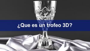 ¿Qué es un trofeo 3D? Te lo explicamos en este post
