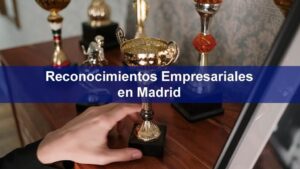 Reconocimientos Empresariales en Madrid