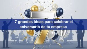 Ideas para celebrar el aniversario de tu empresa